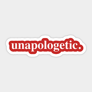 Unapologetic Sticker